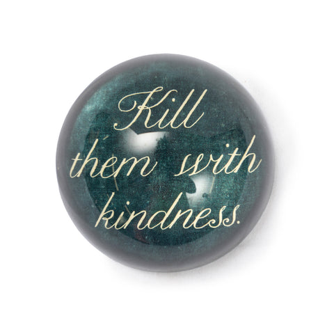 Kill Them With Kindness - Paperweight