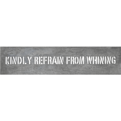 Kindly Refrain From Whining - Metal Sign